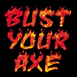 Three color fire department tee shirt design with flaming lettering that says, "BUST YOUR AXE". Typically printed on the back of shirt.